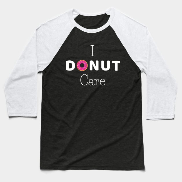 I donut care- funny pun Baseball T-Shirt by Petalprints